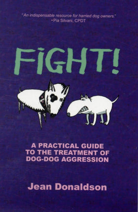 Fight!: A Practical Guide to the Treatment of Dog-dog Aggression