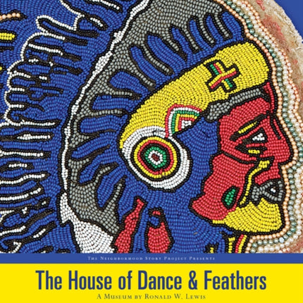 The House of Dance and Feathers: A Museum by Ronald W. Lewis