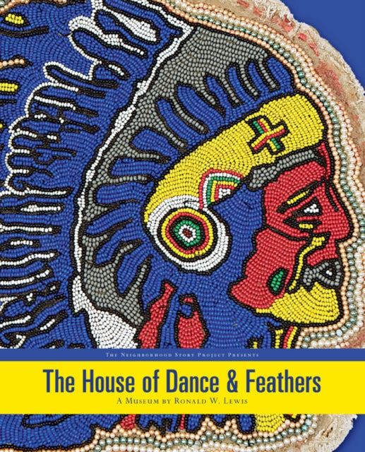 The House of Dance and Feathers: A Museum by Ronald W. Lewis