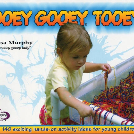 Ooey Gooey® Tooey: 140 Exciting Hands-on Activity Ideas for Young Children