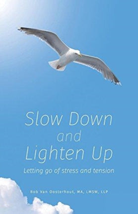 Slow Down and Lighten Up Letting Go of Stress and Tension