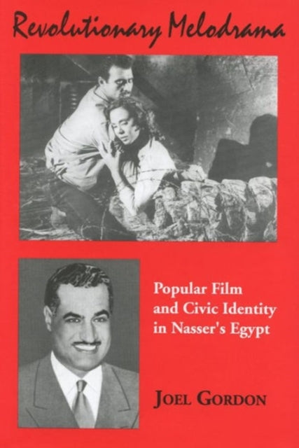 Revolutionary Melodrama: Popular Film and Civic Identity in Nasser's Egypt