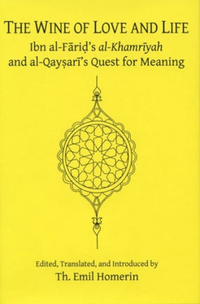 The Wine of Love and Life: Ibn al-Farid's al-Khamriyah and al-Qaysari's Quest for Meaning