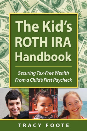 The Kids Roth IRA Handbook Securing TaxFree Wealth from a Childs First Paycheck