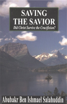 Saving the Savior: Did Christ Survive the Crucifixion?