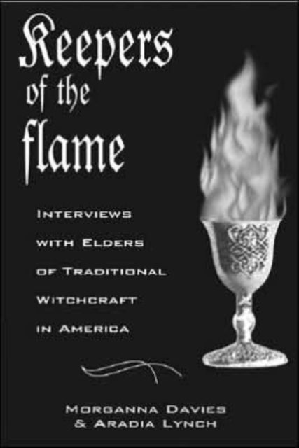 Keepers of the Flame: Interviews with Elders of Traditional Witchcraft in America