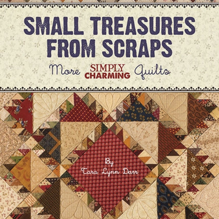 Small Treasures from Scraps: More Simply Charming Quilts