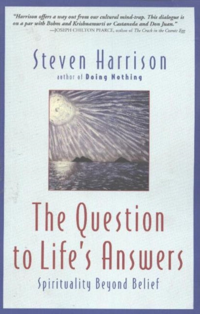 Question to Life's Answers: Spirituality Beyond Belief