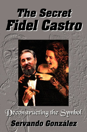 The Secret Fidel Castro Deconstructing the Symbol