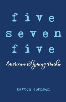 Five Seven Five  American Rhyming Haiku