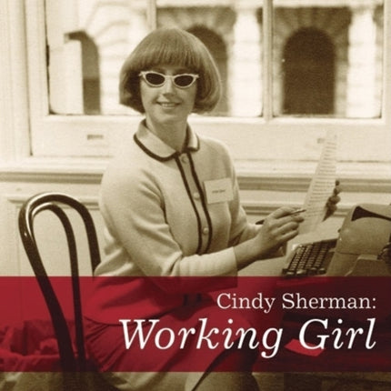 Cindy Sherman: Working Girl