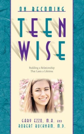 On Becoming Teen Wise: Building a Relationship That Lasts a Lifetime