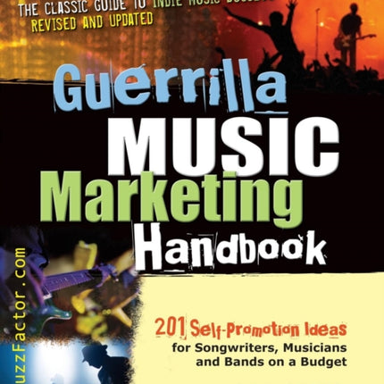 Guerrilla Music Marketing Handbook 201 SelfPromotion Ideas for Songwriters Musicians  Bands on a Budget Revised  Updated
