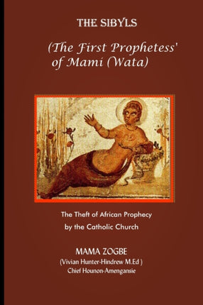 The Sibyls the First Prophetess of Mami WataThe Theft of African Prophecy by the Catholic Church 1
