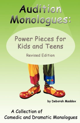 Audition Monologues Power Pieces for Kids and Teens Revised Edition