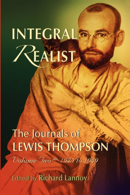 Integral Realist the Journals of Lewis Thompson Volume Two 19451949