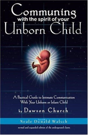 Communing with the Spirit of Your Unborn Child A Practical Guide to Intimate Communication with Your Unborn or Infant Child