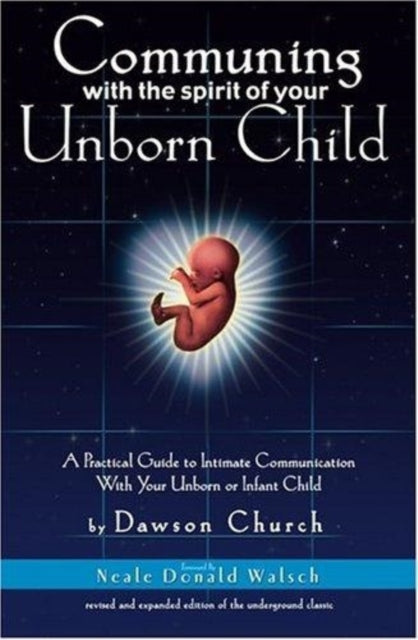 Communing with the Spirit of Your Unborn Child A Practical Guide to Intimate Communication with Your Unborn or Infant Child