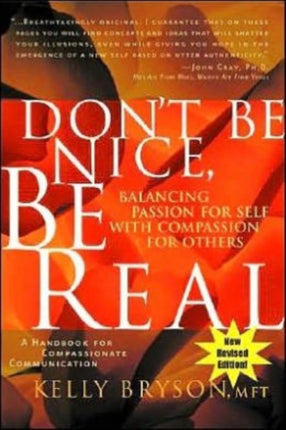 Dont be Nice be Real Balancing Passion for Self with Compassion for Others
