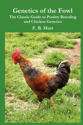 Genetics of the Fowl The Classic Guide to Poultry Breeding and Chicken Genetics Volume 3 Norton Creek Classics