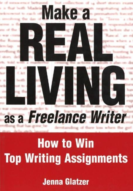 Make A REAL LIVING as a Freelance Writer: How To Win Top Writing Assignments