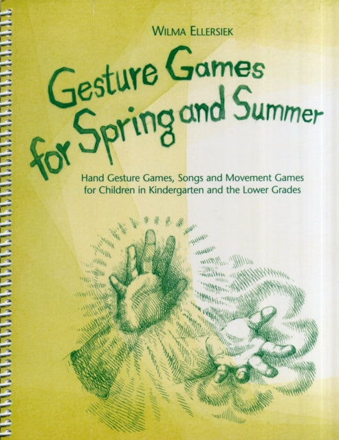 Gesture Games for Spring and Summer: Hand Gesture Games, Songs and Movement Games for Children in Kindergarten and the Lower Grades