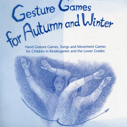 Gesture Games for Autumn and Winter: Hand Gesture, Song and Movement Games for Children in Kindergarten and the Lower Grades