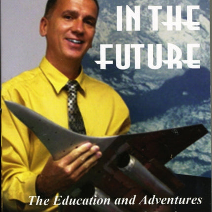 Living in the Future The Education and Adventures