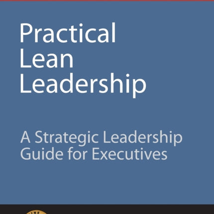 Practical Lean Leadership A Strategic Leadership Guide For Executives