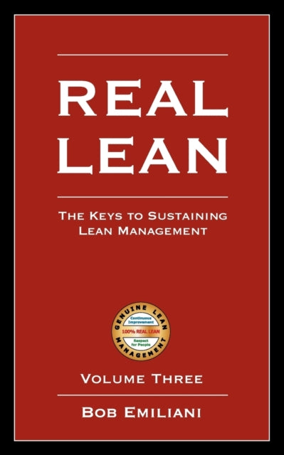 Real Lean The Keys to Sustaining Lean Management Volume Three 3