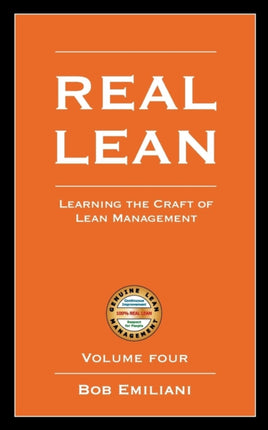 Real Lean Learning the Craft of Lean Management Volume Four