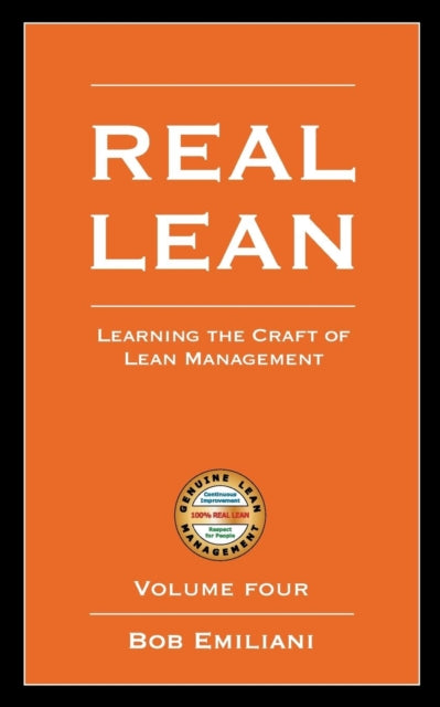 Real Lean Learning the Craft of Lean Management Volume Four
