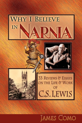 Why I Believe in Narnia 33 Reviews  Essays on the Life  Works of CS Lewis