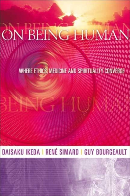 On Being Human: Where Ethics, Medicine and Spirituality Converge