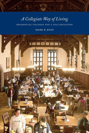 A Collegiate Way of Living Residential Colleges and a Yale Education