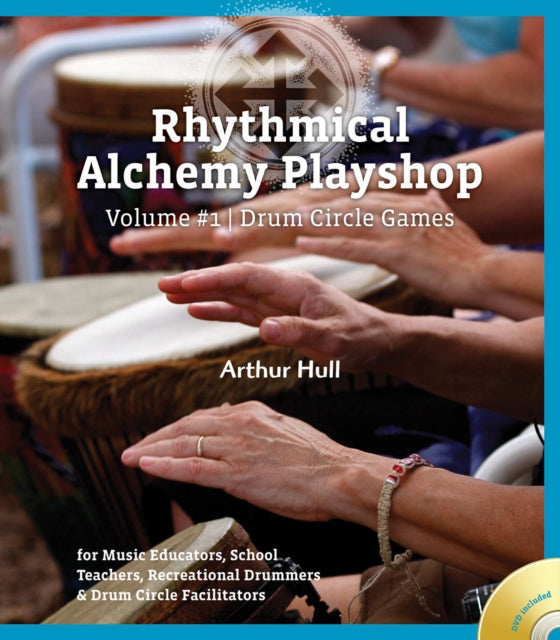 Rhythmical Alchemy Playshop  Volume 1 Drum Circle Games Drum Circle Games for Music Educators School Teachers Recreational Drummers  Drum Circle Facilitators