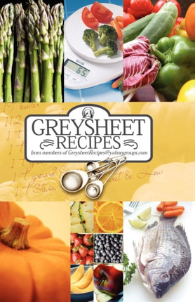 Greysheet Recipes Cookbook 2008 Greysheet Recipes Collection from Members of Greysheet Recipes