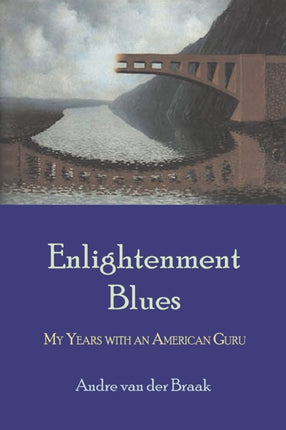 Enlightenment Blues: My Years with an American Guru