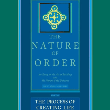 The Process of Creating Life: The Nature of Order, Book 2: An Essay of the Art of Building and the Nature of the Universe