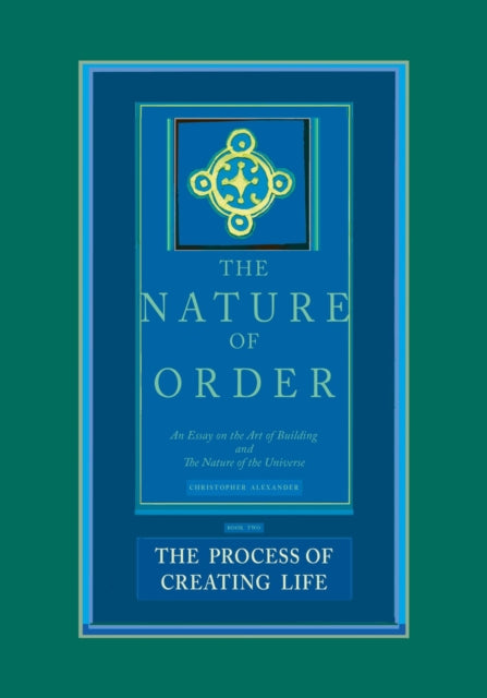 The Process of Creating Life: The Nature of Order, Book 2: An Essay of the Art of Building and the Nature of the Universe