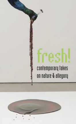 Fresh!: Contemporary Takes on Nature and Allegory