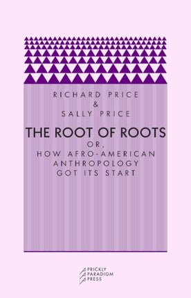 The Root of Roots: Or, How Afro-American Anthropology Got its Start