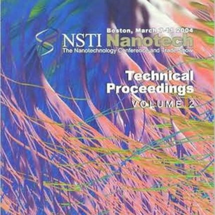 Technical Proceedings of the 2004 NSTI Nanotechnology Conference and Trade Show, Volume 2