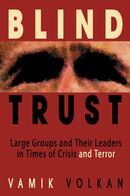 Blind Trust: Large Groups and Their Leaders in Times of Crisis and Terror