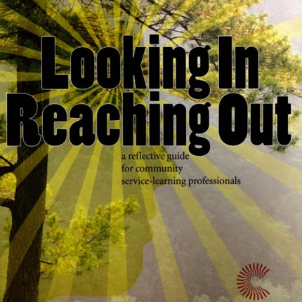 Looking In, Reaching Out: A Reflective Guide for Community Service-Learning Professionals