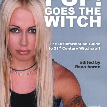 Pop! Goes the Witch: The Disinformation Guide to 21st Century Witchcraft