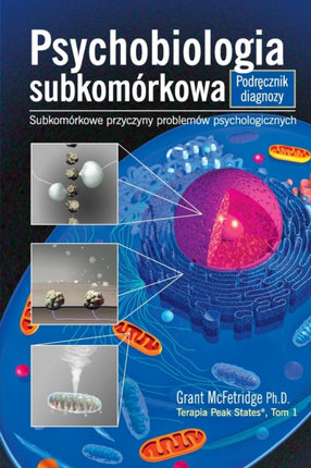Psychobiologia Subkomorkowa Podrecznik diagnozy Subkomorkowe przyczyny problemow psychologicznych 1 Terapia Peak States