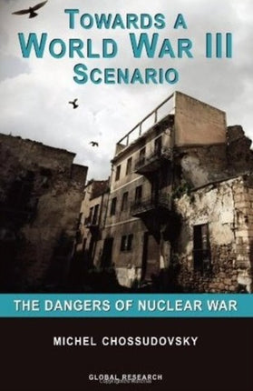 Towards a World War III Scenario The Dangers of