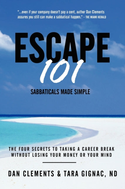 Escape 101 The Four Secrets to Taking a Sabbatical or Career Break Without Losing Your Money or Your Mind