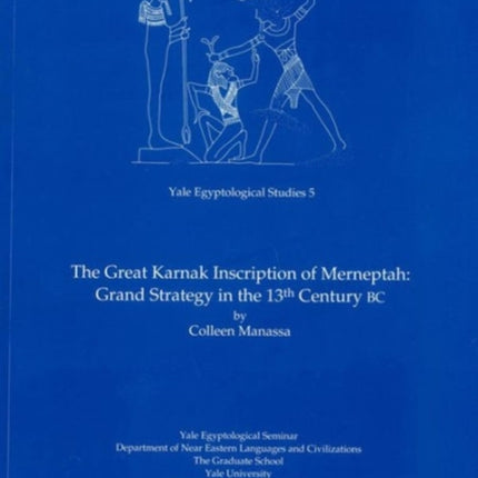 The Great Karnak Inscription of Merneptah: Grand Strategy in the 13th Century BC